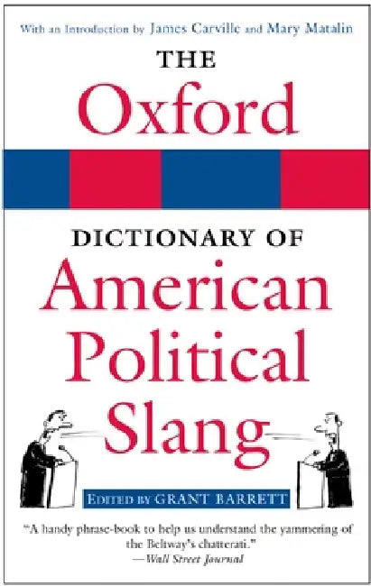 The Oxford Dictionary of American Political Slang by Grant Barrett
