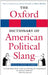 The Oxford Dictionary of American Political Slang by Grant Barrett