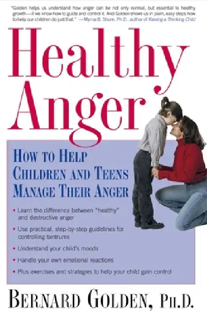 Healthy Anger: How to Help Children and Teens Manage Their Anger by Bernard Golden