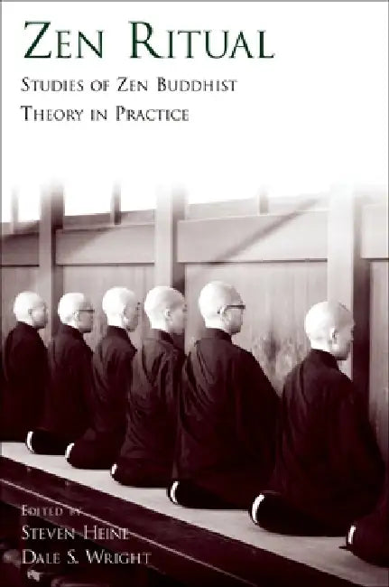 Zen Ritual: Studies of Zen Buddhist Theory in Practice by Steven Heine, Dale S. Wright