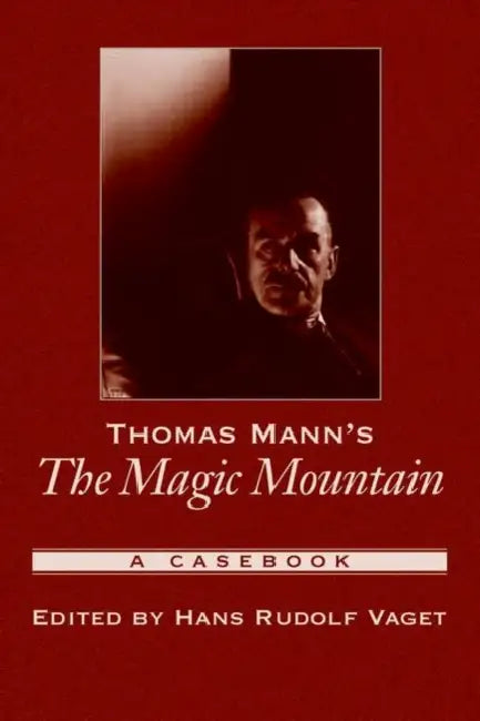 Thomas Mann's the Magic Mountain: A Casebook by Hans Rudolf Vaget