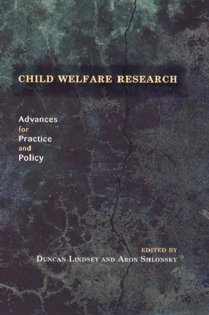 Child Welfare Research: Advances for Practice and Policy by Duncan Lindsey, Aron Shlonsky