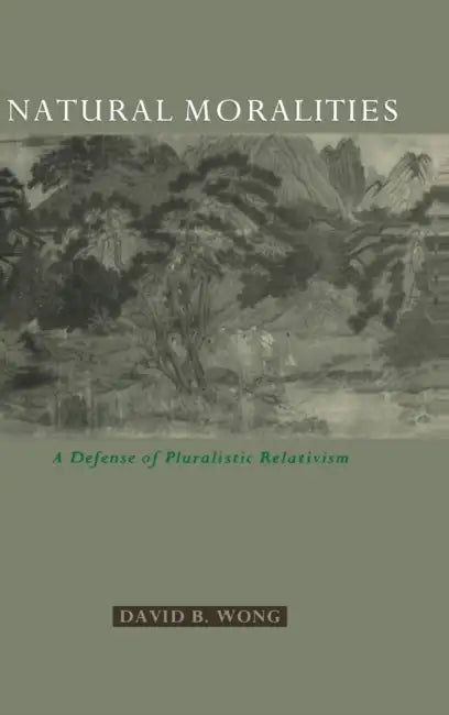 Natural Moralities: A Defense of Pluralistic Relativism by David B. Wong