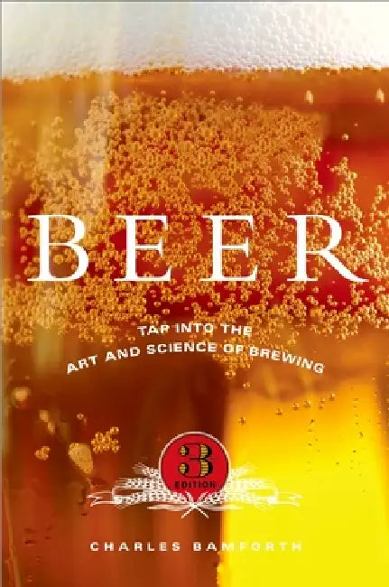Beer: Tap Into the Art and Science of Brewing by Charles Bamforth