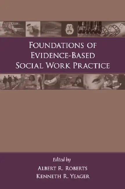 Foundations of Evidence-Based Social Work Practice by Albert R. Roberts, Kenneth Yeager