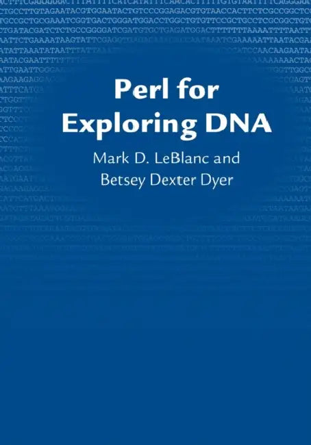 Perl for Exploring DNA by Mark D. LeBlanc, Betsey Dexter Dyer