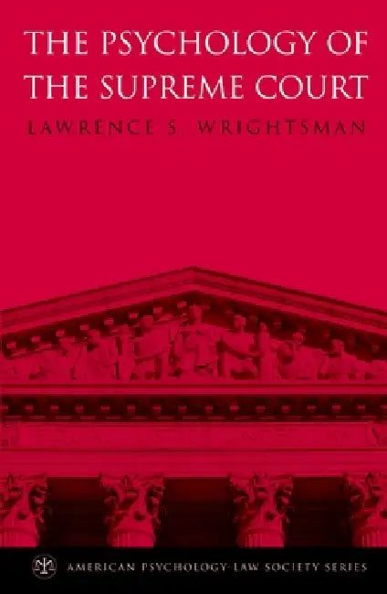 The Psychology of the Supreme Court by Lawrence S. Wrightsman