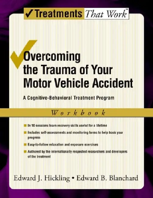 Overcoming the Trauma of Your Motor Vehicle Accident: A Cognitive-Behavioral Treatment Program by Edward J. Hickling, Edward B. Blanchard