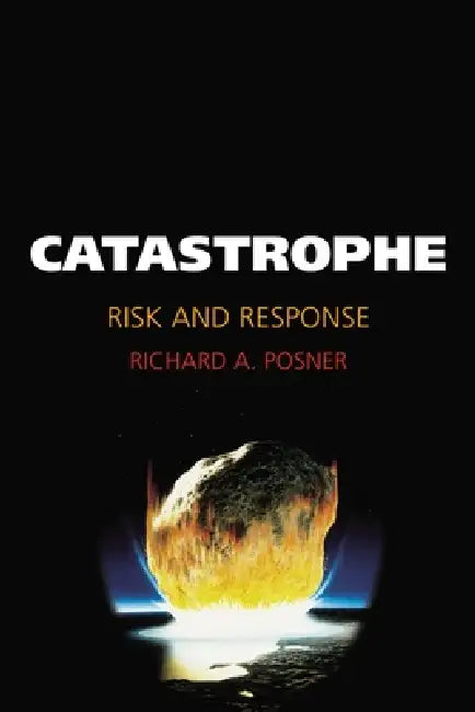 Catastrophe: Risk and Response by Richard A. Posner