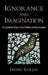 Ignorance and Imagination: The Epistemic Origin of the Problem of Consciousness by Daniel Stoljar