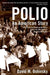 Polio: An American Story by David M. Oshinsky