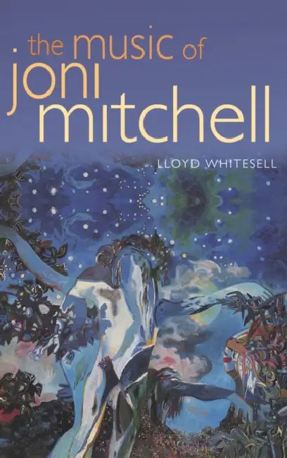 The Music of Joni Mitchell by Lloyd Whitesell