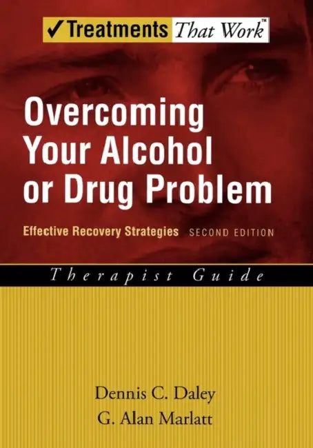 Overcoming Your Alcohol or Drug Problem: Effective Recovery Strategies Therapist Guide by Dennis C. Daley, G. Alan Marlatt