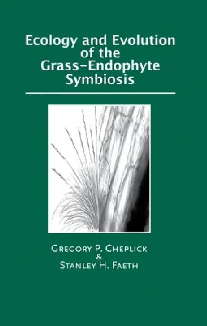Ecology and Evolution of the Grass-Endophyte Symbiosis by Gregory P. Cheplick, Stanley Faeth