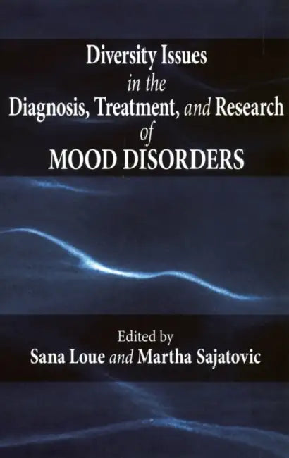 Diversity Issues in the Diagnosis, Treatment, and Research of Mood Disorders by Sana Loue, Martha Sajatovic, Jeffrey L. Longhofer