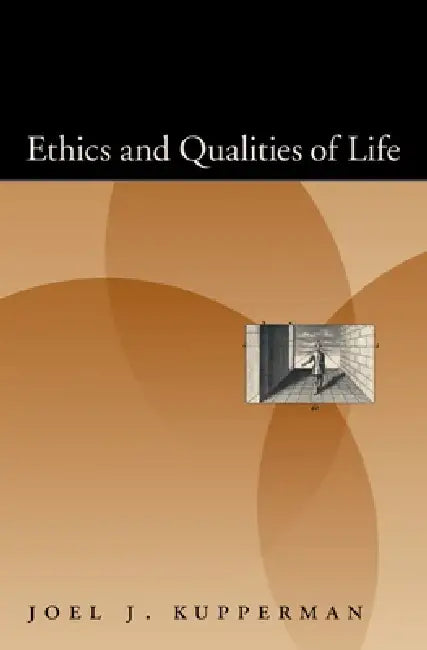 Ethics and Qualities of Life by Joel J. Kupperman