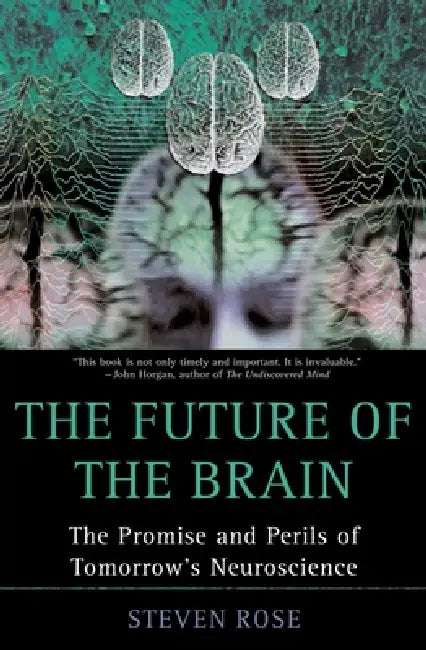 The Future of the Brain: The Promise and Perils of Tomorrow's Neuroscience by Steven Rose