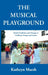 The Musical Playground: Global Tradition and Change in Children's Songs and Games by Kathryn Marsh