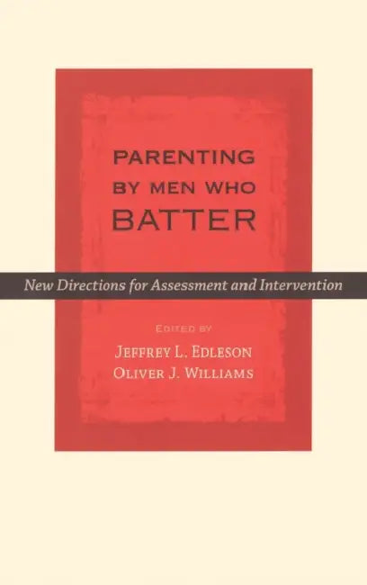 Parenting by Men Who Batter: New Directions for Assessment and Intervention by Jeffrey L. Edleson, Oliver J. Williams