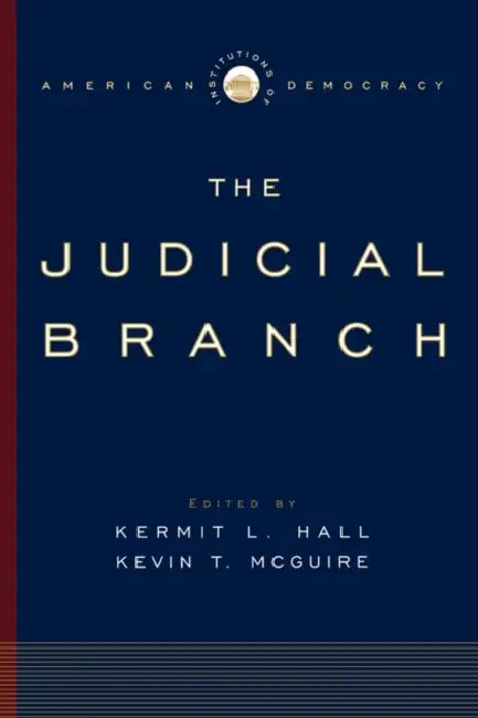 The Judicial Branch by Kermit L. Hall, Kevin T. McGuire