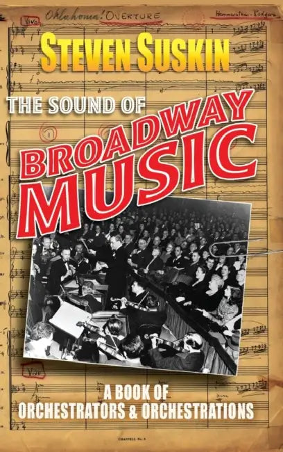 The Sound of Broadway Music: A Book of Orchaestrators and Orchestrations by Steven Suskin