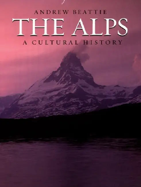 The Alps: A Cultural History by Andrew Beattie