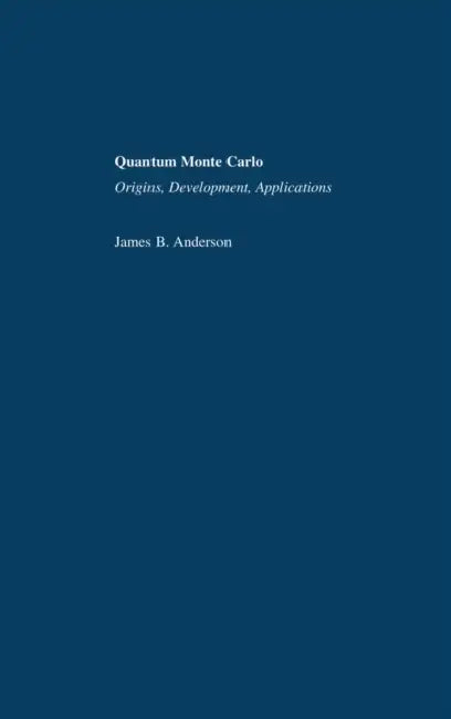 Quantum Monte Carlo: Origins, Development, Applications by James B. Anderson
