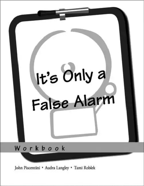 It's Only a False Alarm: A Cognitive Behavioral Treatment Program Workbook by Audra Langley, Tami Roblek, John Piacentini