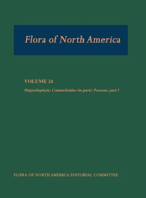 Flora of North America, Volume 24: North of Mexico: Magnoliophyta: Commelinidae (in Part): Poaceae, Part 1 by Flora of North America Editorial Committ, Mary E. Barkworth, Kathleen M. Capels