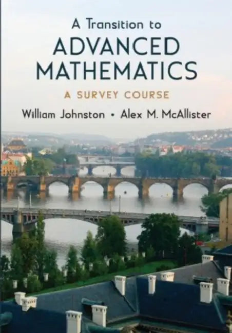 Transition to Advanced Mathematics: A Survey Course by William Johnston, Alex McAllister