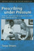 Prescribing Under Pressure: Parent-Physician Conversations and Antibiotics by Tanya Stivers