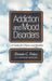 Addiction and Mood Disorders: A Guide for Clients and Families by Dennis C. Daley, Antoine Douaihy