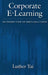Corporate E-Learning: An Inside View of IBM's Solutions by Luther Tai