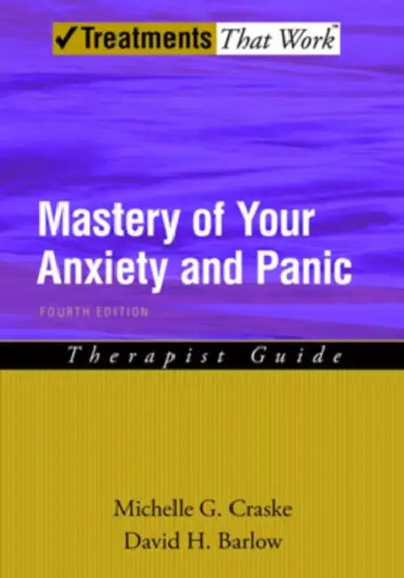 Mastery of Your Anxiety and Panic: Therapist Guide by Michelle G. Craske, David H. Barlow