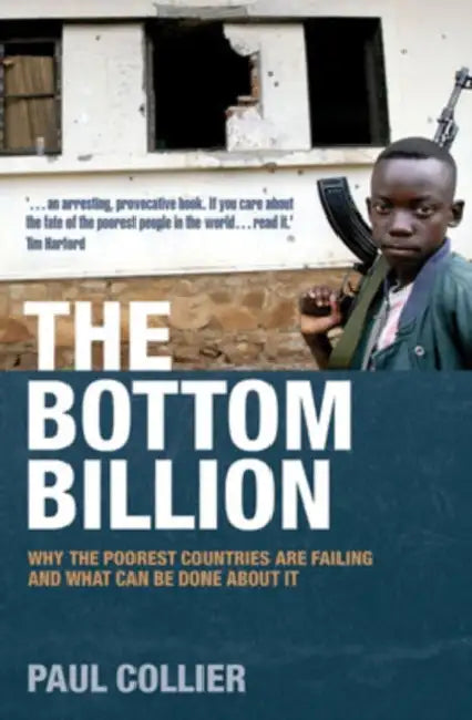 The Bottom Billion: Why the Poorest Countries Are Failing and What Can Be Done about It by Paul Collier
