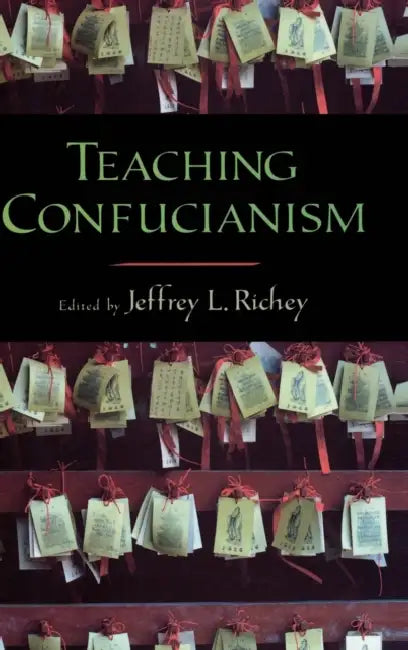 Teaching Confucianism by Jeffrey L. Richey