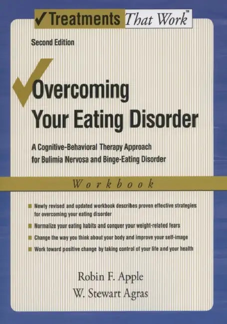Overcoming Your Eating Disorder, Workbook: A Cognitive-Behavioral Therapy Approach for Bulimia Nervosa and Binge-Eating Disorder by Robin F. Apple, W. Stewart Agras