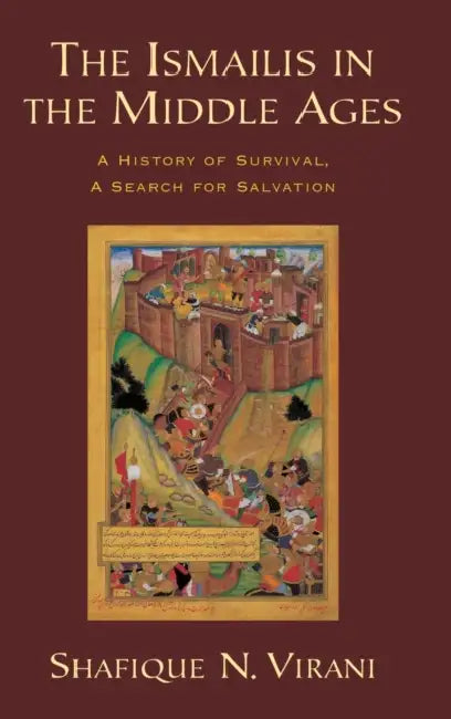 The Ismailis in the Middle Ages: A History of Survival, a Search for Salvation by Shafique N. Virani