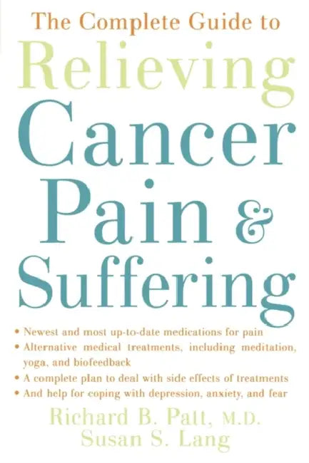 The Complete Guide to Relieving Cancer Pain and Suffering by Richard B. Patt, Susan S. Lang