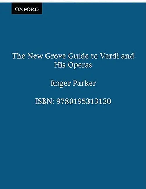 The New Grove Guide to Verdi and His Operas by Roger Parker