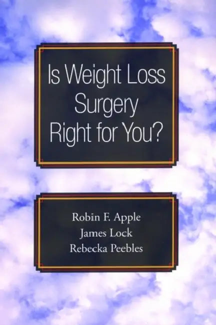 Is Weight Loss Surgery Right for You? by Robin F. Apple, James Lock, Rebecka Peebles