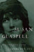 Susan Glaspell: Her Life and Times by Linda Ben-Zvi