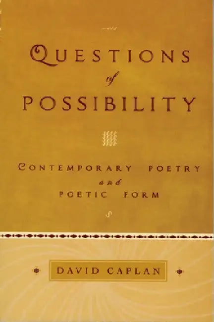 Questions of Possibility: Contemporary Poetry and Poetic Form by David Caplan