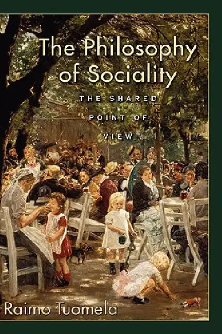 The Philosophy of Sociality: The Shared Point of View by Raimo Tuomela