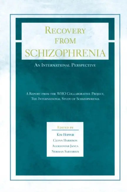 Recovery from Schizophrenia: An International Perspective: A Report from the Who Collaborative Project, the International Study of Schizophrenia by Kim Hopper, Glynn Harrison, Aleksandar Janca