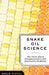Snake Oil Science: The Truth about Complementary and Alternative Medicine by R. Barker Bausell