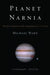 Planet Narnia: The Seven Heavens in the Imagination of C. S. Lewis by Michael Ward