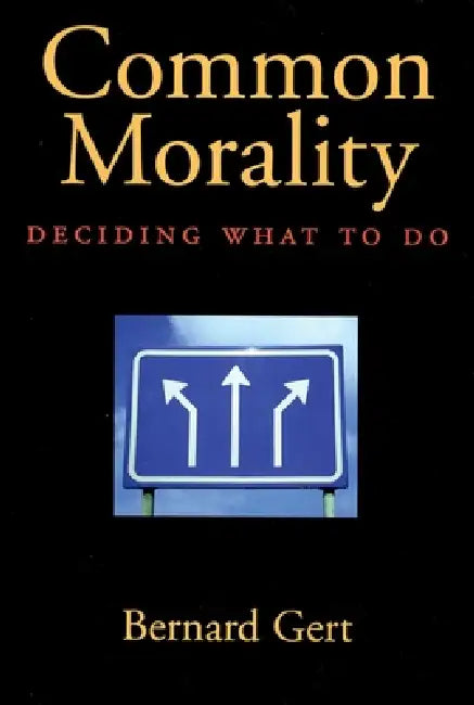 Common Morality: Deciding What to Do by Bernard Gert