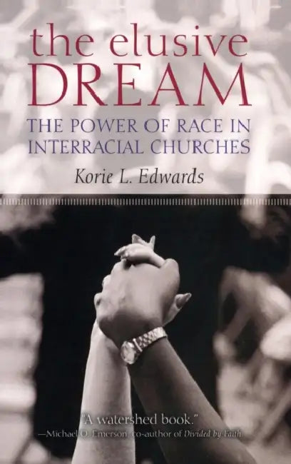 The Elusive Dream: The Power of Race in Interracial Churches by Korie L. Edwards