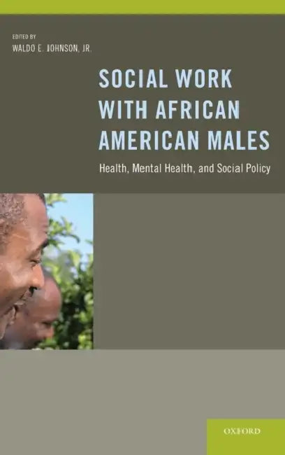 Social Work with African American Males: Health, Mental Health, and Social Policy by Waldo E. Johnson